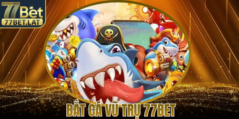 Bắt Cá Vũ Trụ 77Bet – Trải Nghiệm Săn Cá Không Gian 7 Bắt Cá Vũ Trụ 77Bet – Trải Nghiệm Săn Cá Không Gian