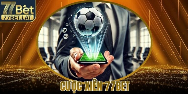 Cược Xiên 77Bet - Cách Soi Kèo Hiệu Quả Dành Cho Newbie