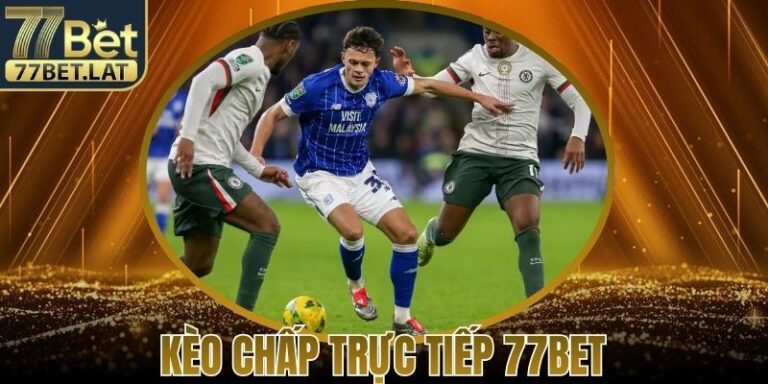 Kèo Chấp Trực Tiếp 77Bet Cơ Hội Nhận Thưởng Lớn Hấp Dẫn 10 Kèo Chấp Trực Tiếp 77Bet Cơ Hội Nhận Thưởng Lớn Hấp Dẫn