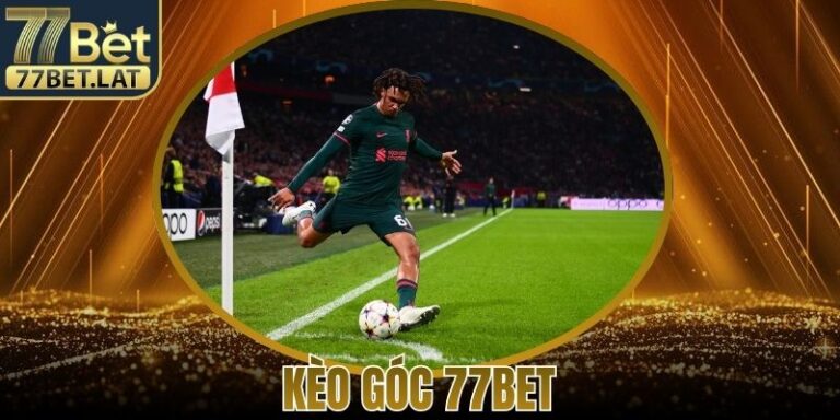 Kèo Góc 77Bet Là Gì Hướng Dẫn Cách Chơi Chi Tiết Nhất 6 Kèo Góc 77Bet Là Gì Hướng Dẫn Cách Chơi Chi Tiết Nhất