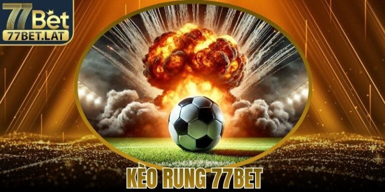 Kèo Rung 77Bet - Hướng Dẫn Chi Tiết Cách Đặt Kèo Hiệu Quả 2 Kèo Rung 77Bet - Hướng Dẫn Chi Tiết Cách Đặt Kèo Hiệu Quả