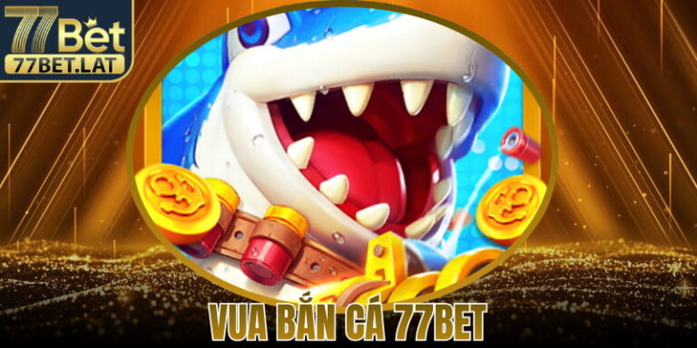 Vua Bắn Cá 77Bet – Trải Nghiệm Trò Chơi Giải Trí Cuốn Hút 5 Vua Bắn Cá 77Bet – Trải Nghiệm Trò Chơi Giải Trí Cuốn Hút